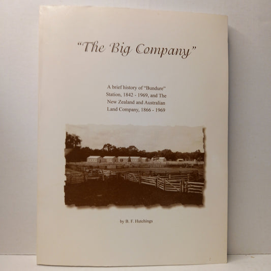 The Big company: a brief history of "Bundure" Station, 1842-1969, and New Zealand and Australia Land Company, 1866-1969 by B.F. Hutchings-Books-Tilbrook and Co