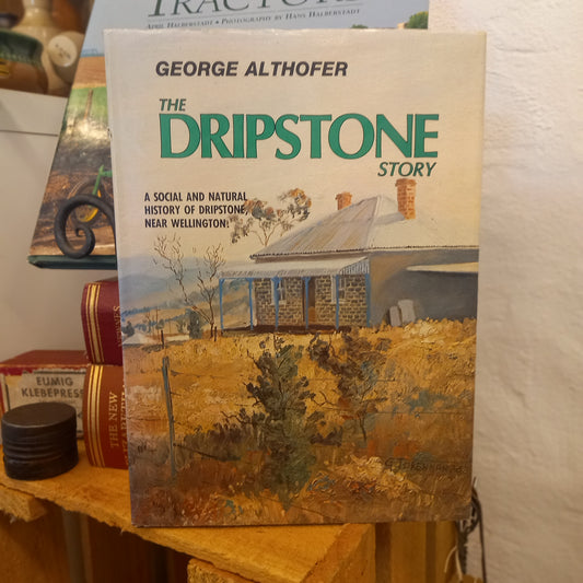 The Dripstone Story: A Comprehensive Social History of Dripstone and District by George W. Althofer-Book - Local & Genealogical History-Tilbrook and Co