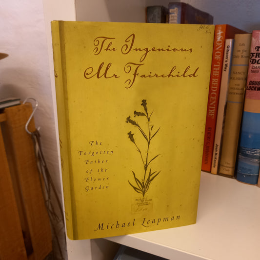 The Ingenious Mr Fairchild The Forgotten Father of the Flower Garden by Michael Leapman-Books-Tilbrook and Co