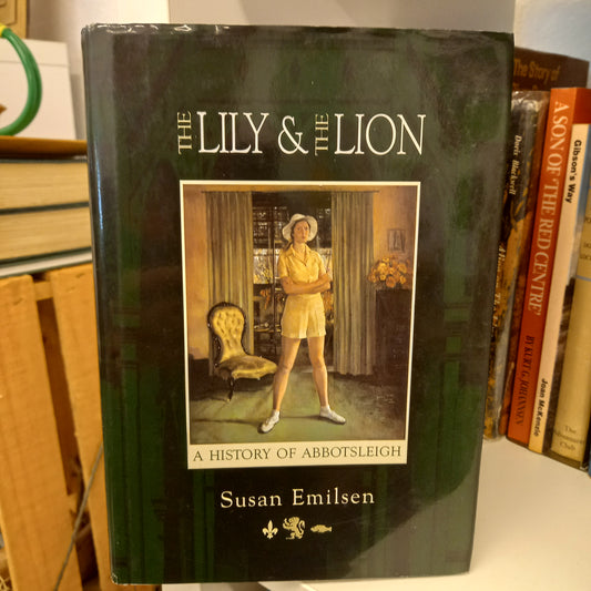 The Lily and the Lion A History of Abbotsleigh by Susan Emilsen-Books-Tilbrook and Co