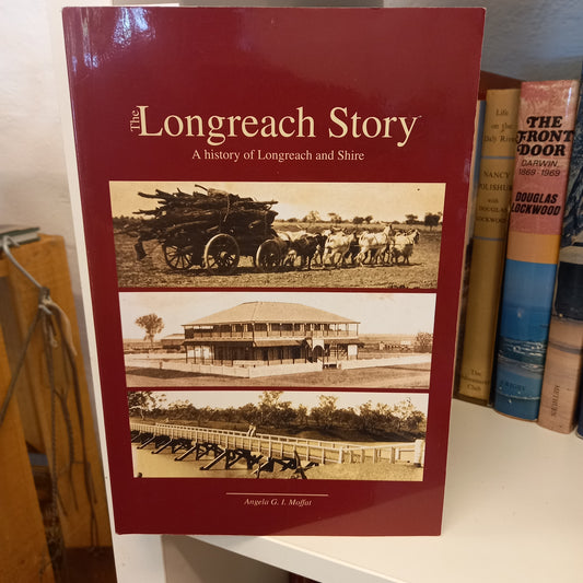 The Longreach Story A history of Longreach and Shire by Angela G I Moffat-Books-Tilbrook and Co