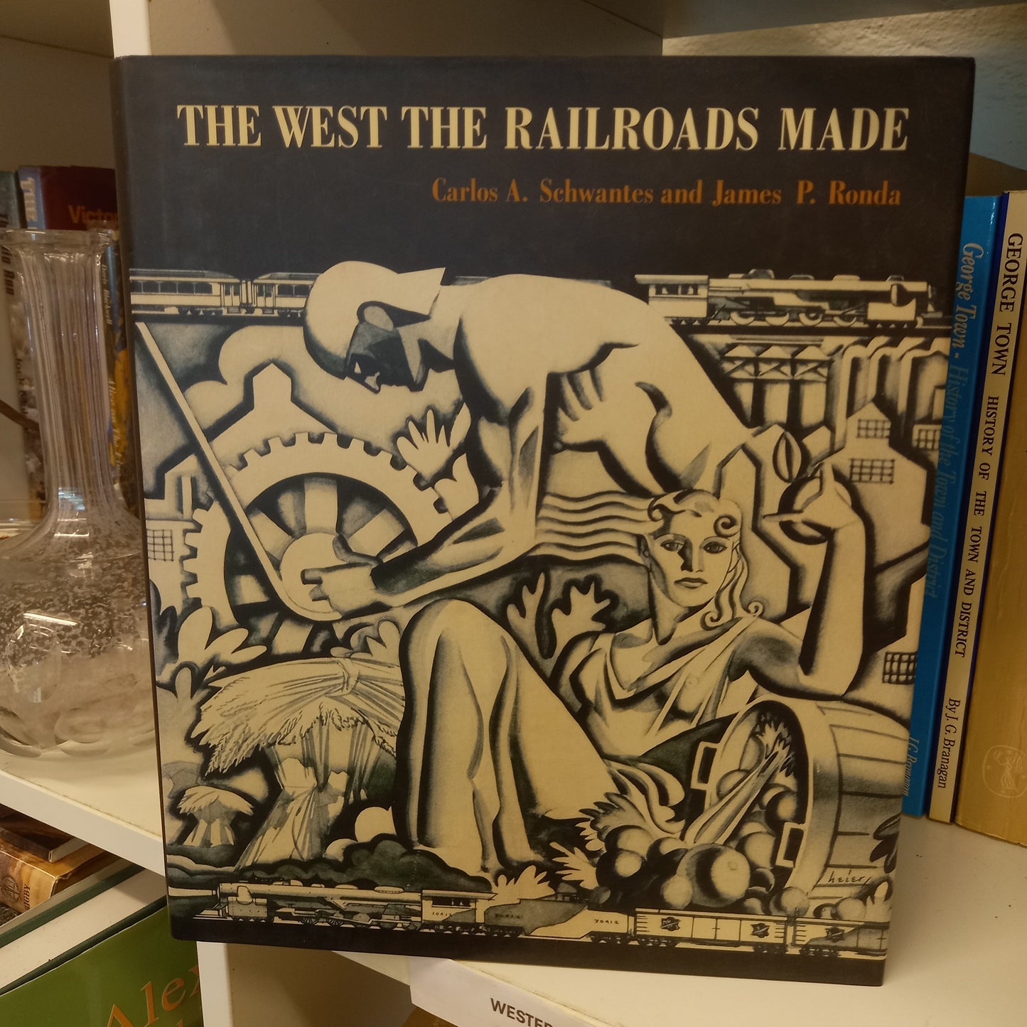 The West the Railroads Made by Carlos A. Schwantes & James P. Ronda-Books-Tilbrook and Co
