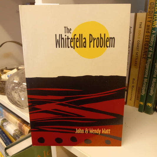 The Whitefella problem getting to grips with racism by John & Wendy Watt-Books-Tilbrook and Co