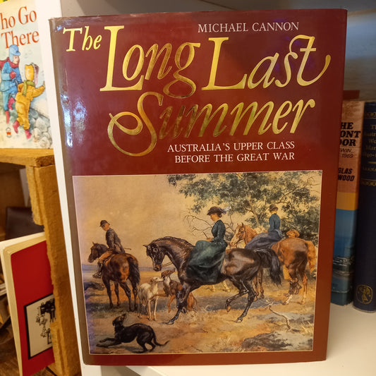 The long last summer Australia's upper class before the Great War by Michael Cannon-Book-Tilbrook and Co