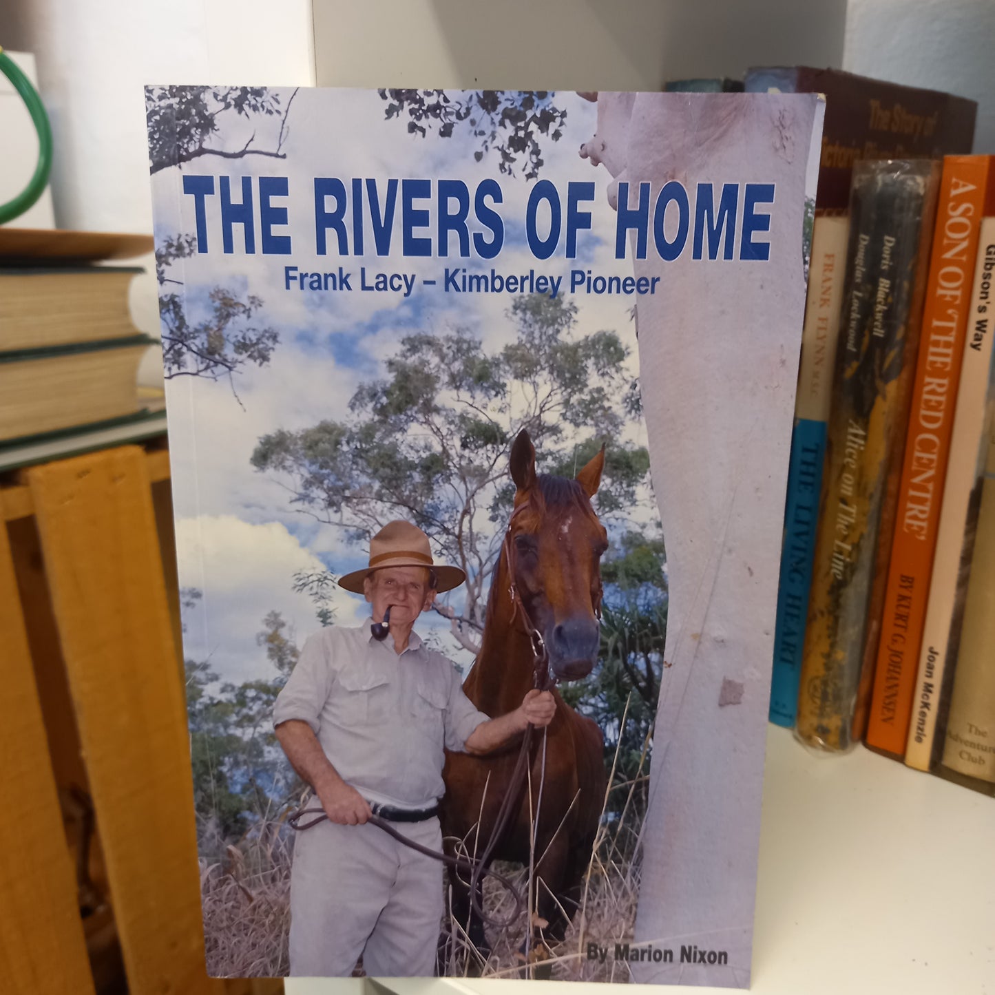 The rivers of home Frank Lacy, Kimberley pioneer by Marion Nixon-Books-Tilbrook and Co