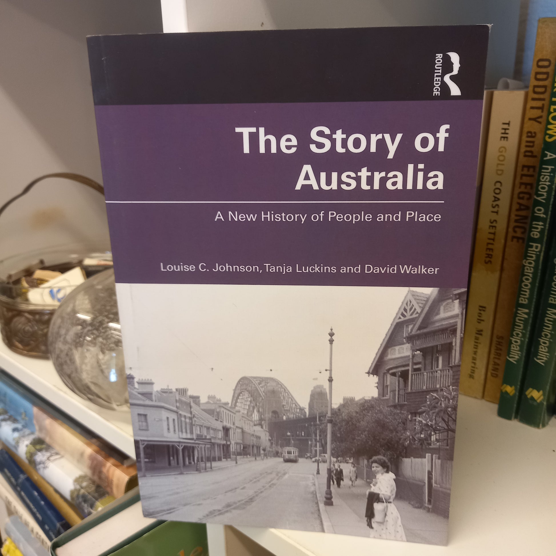 The story of Australia a new history of people and place by Louise C. Johnson, Tanja Luckins, David Walker-Books-Tilbrook and Co