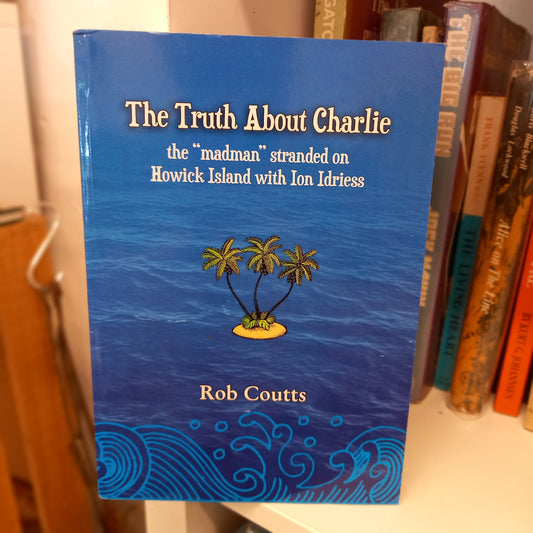 The truth about Charlie the "madman" stranded on Howick Island with Ion Idriess by Rob Coutts-Book-Tilbrook and Co