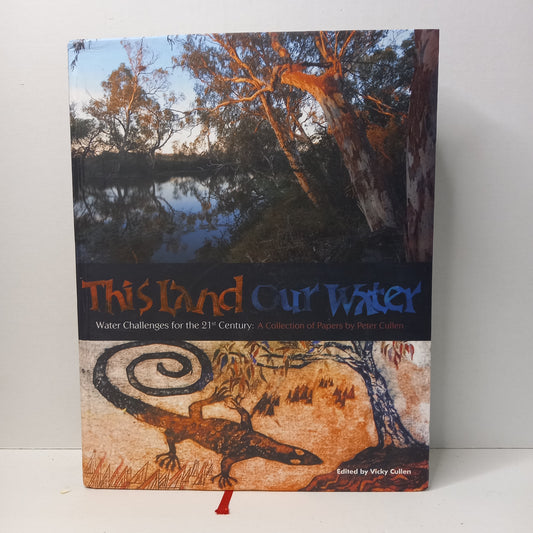 This Land Our Water: Water Challenges for the 21st Century by Vicky Cullen-Books-Tilbrook and Co