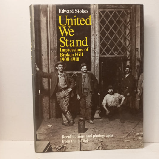 United We Stand: Impressions of Broken Hill, 1908–1910 by Edward Stokes, Photographs by James Wooler (Signed Copy)-Australian Social History / Photography / Regional History-Tilbrook and Co