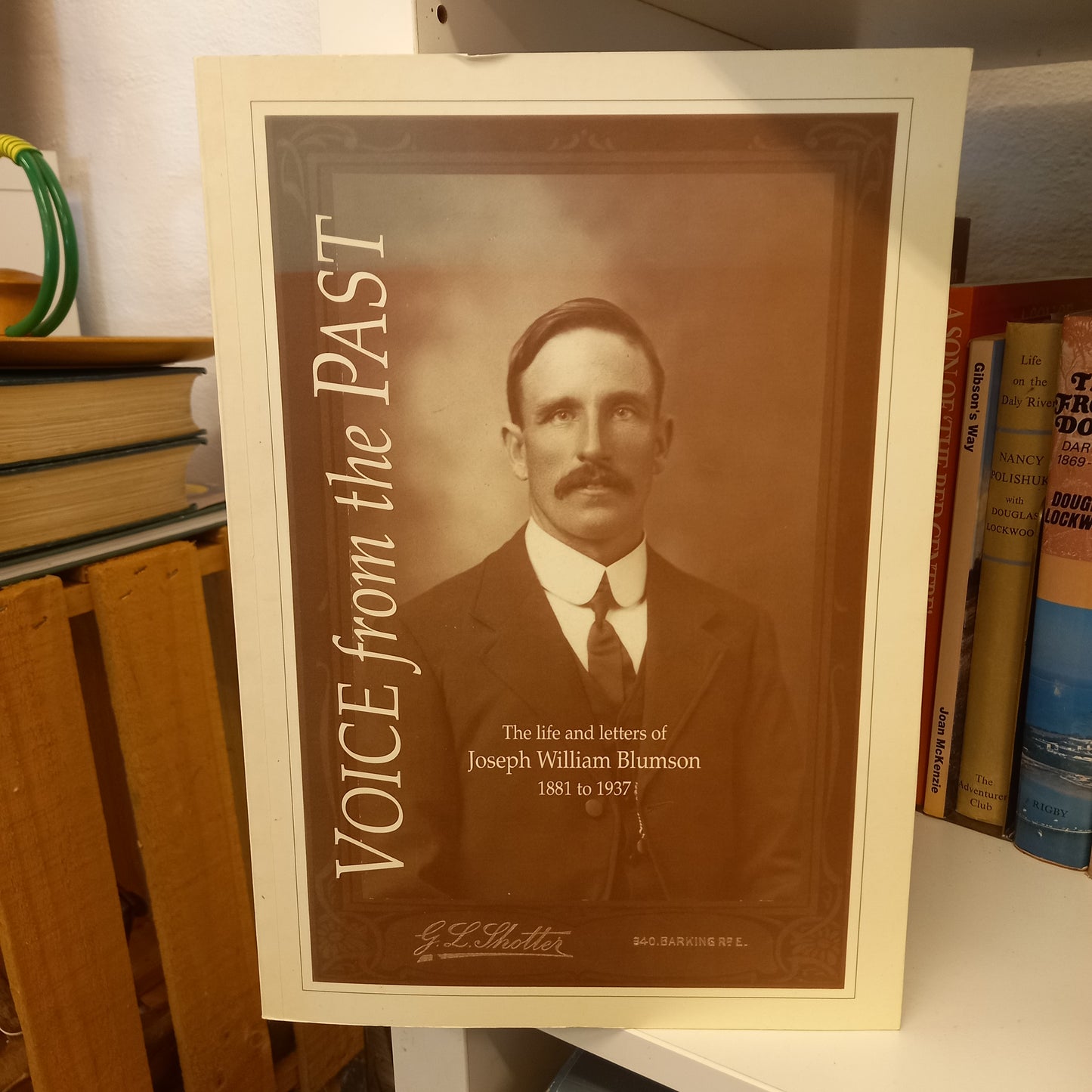 Voice from the Past The Life and Letters of Joseph William Blumson 1881 to 1937 Edited by Garry Mighall-Books-Tilbrook and Co