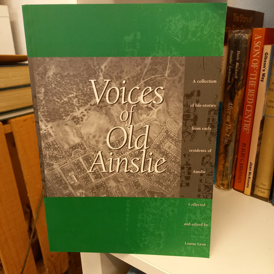 Voices of old Ainslie collected and edited by Louise Lyon-Books-Tilbrook and Co