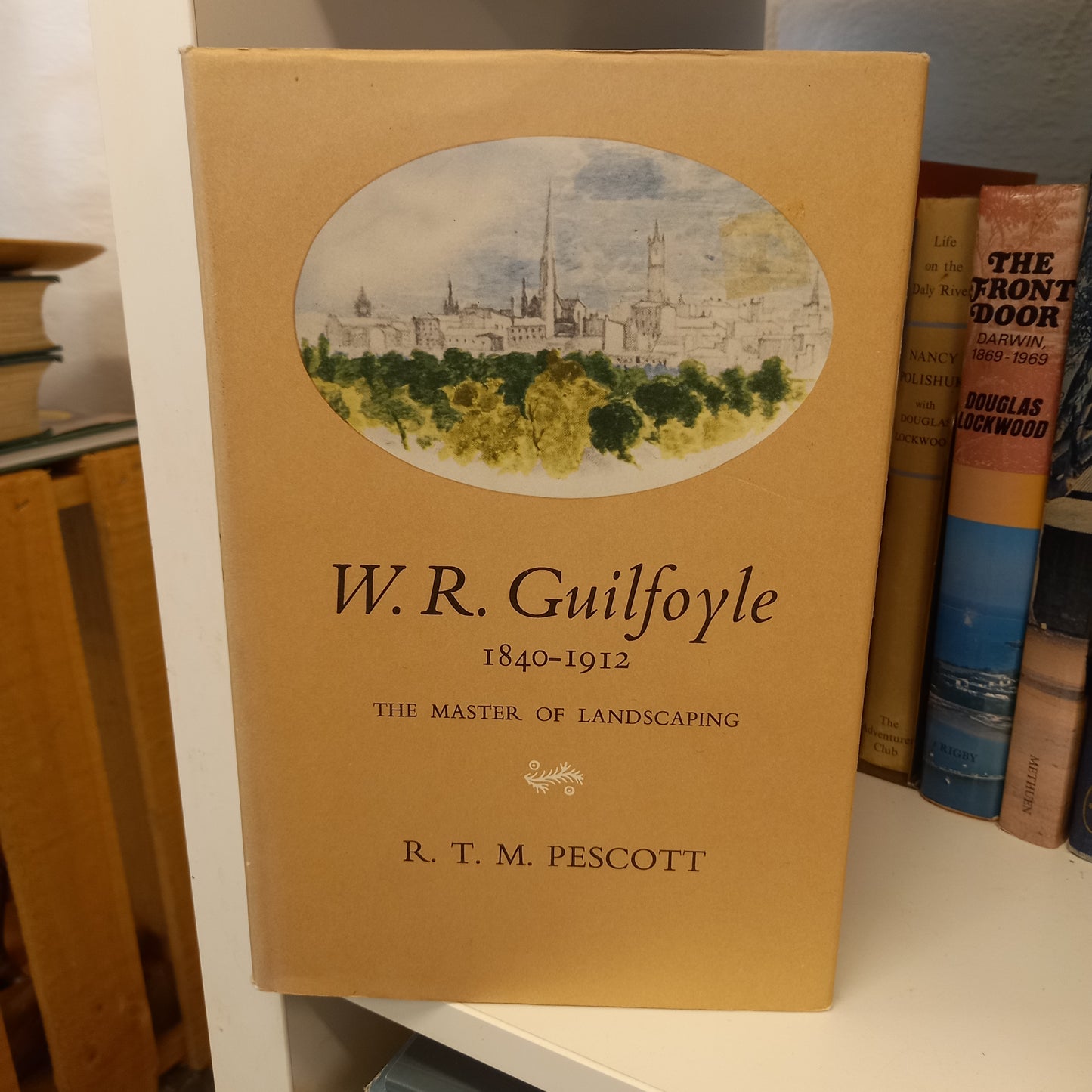 W. R. Guilfoyle 1840-1912 The Master of Landscaping by R.T.M. Pescott-Books-Tilbrook and Co