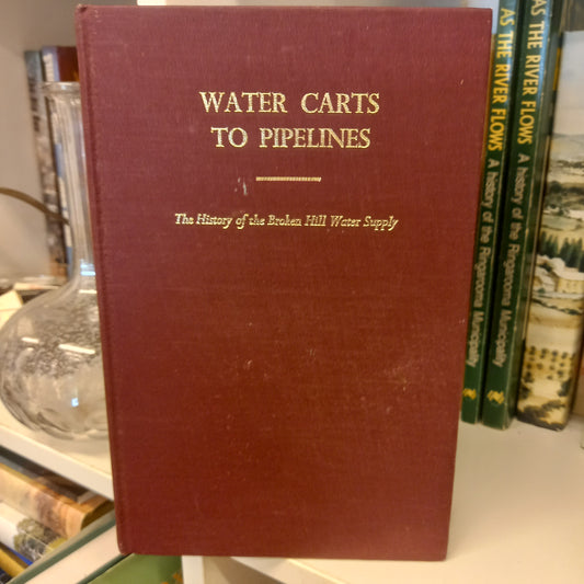 Water carts to pipelines the history of the Broken Hill water supply by Bobbie Hardy-Books-Tilbrook and Co