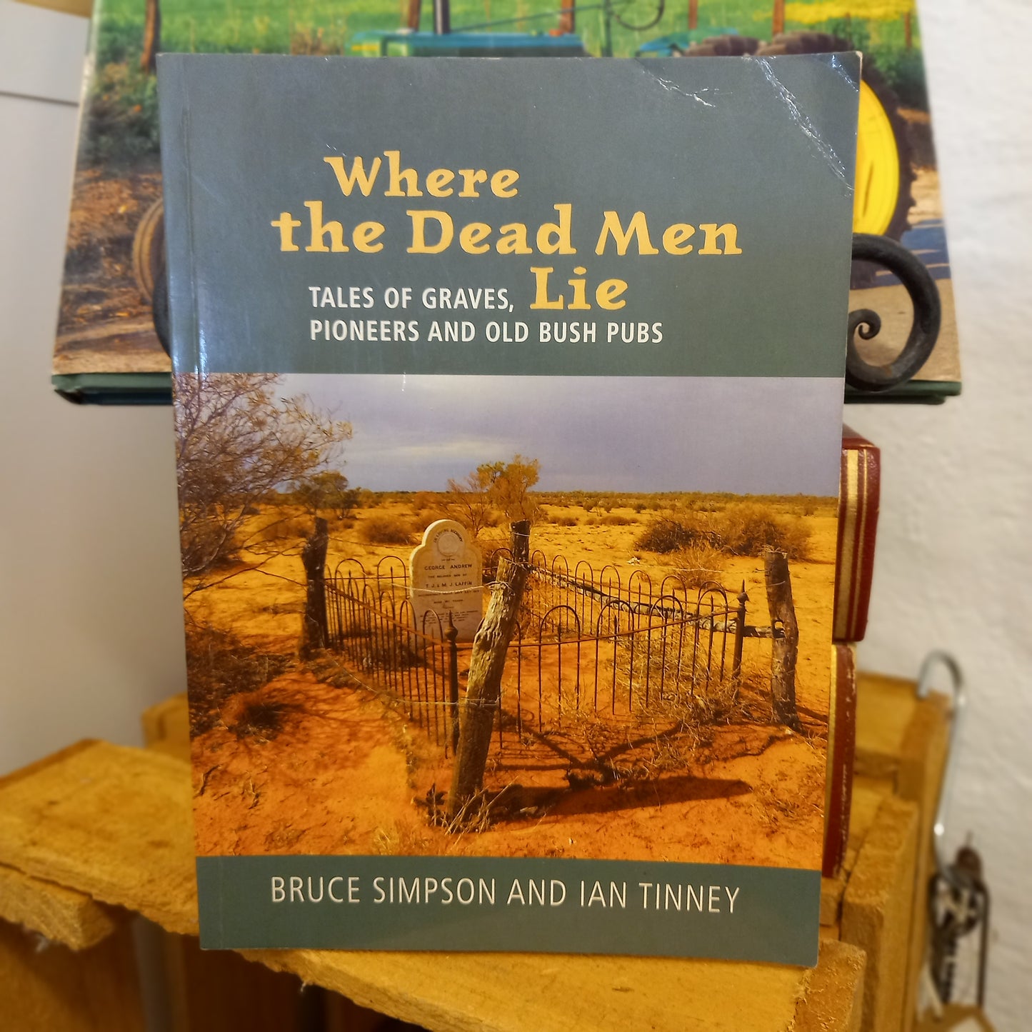 Where the Dead Men Lie: Tales of Graves, Pioneers and Old Bush Pubs / Bruce Simpson-Book - Australian bush history / Anecdotal heritage-Tilbrook and Co