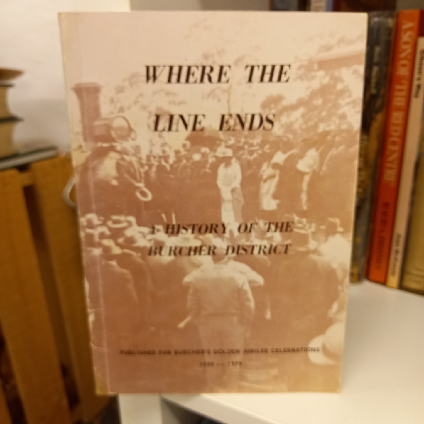 Where the line ends a history of the Burcher District compiled by Mark Fitzgerald-Books-Tilbrook and Co