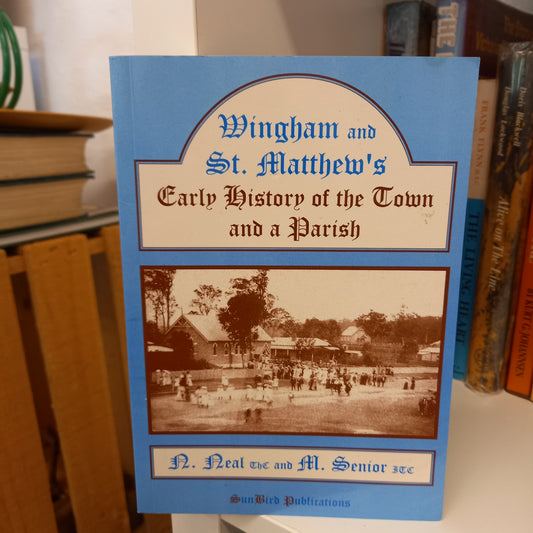 Wingham and St. Matthew's Early History of the Town and a Parish by Norma Neal and Minna Senior-Books-Tilbrook and Co