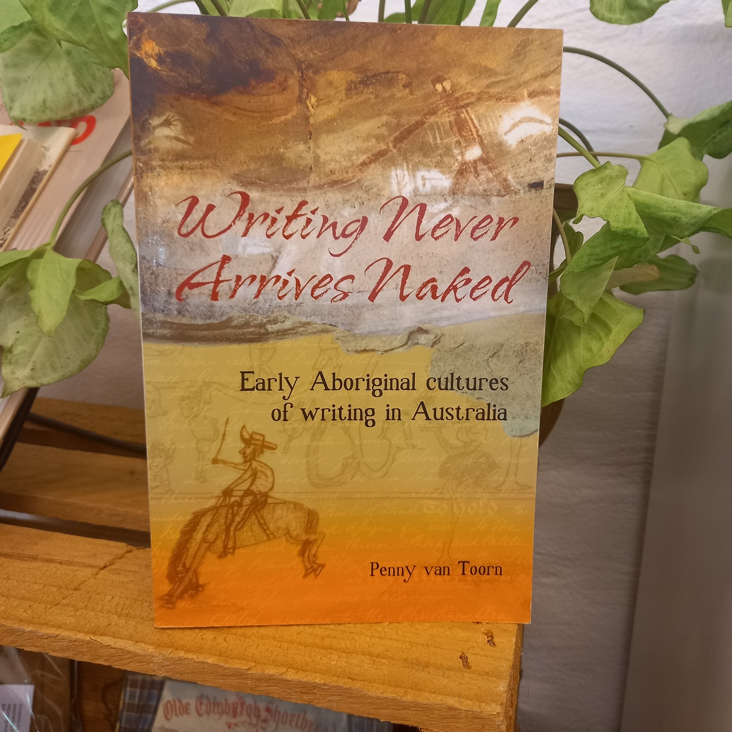 Writing Never Arrives Naked Early Aboriginal Cultures of Writing in Australia by Penny Van Toorn-Book-Tilbrook and Co