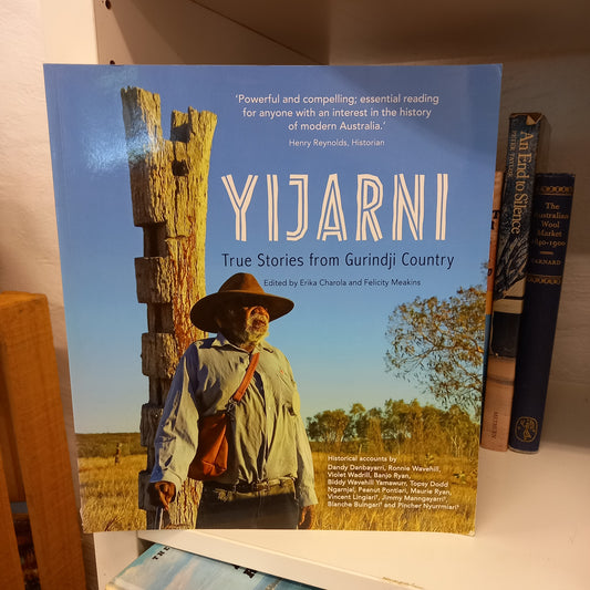 Yijarni: True Stories from Gurindji Country by Erika Charola & Felicity Meakins – 2016 Softcover (Near Fine)-Indigenous Australian History / Oral Histories / Cultural Studies-Tilbrook and Co