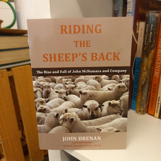 Riding the sheep's back the rise and fall of John McNamara and Company by John Brennan with associates Andrew Brenan & Helen Birch-Books-Tilbrook and Co