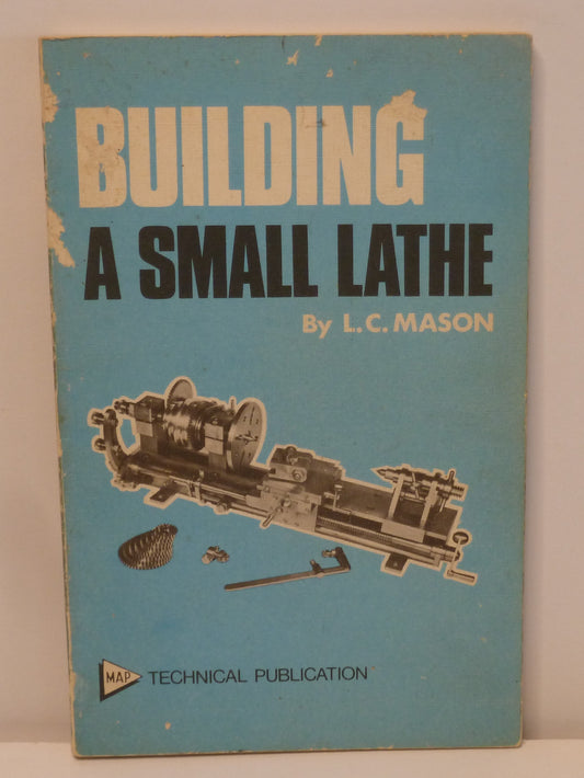 Building a Small Lathe by L.C. Mason – 1977 – MAP Technical Publication-Vintage Engineering Book-Tilbrook and Co