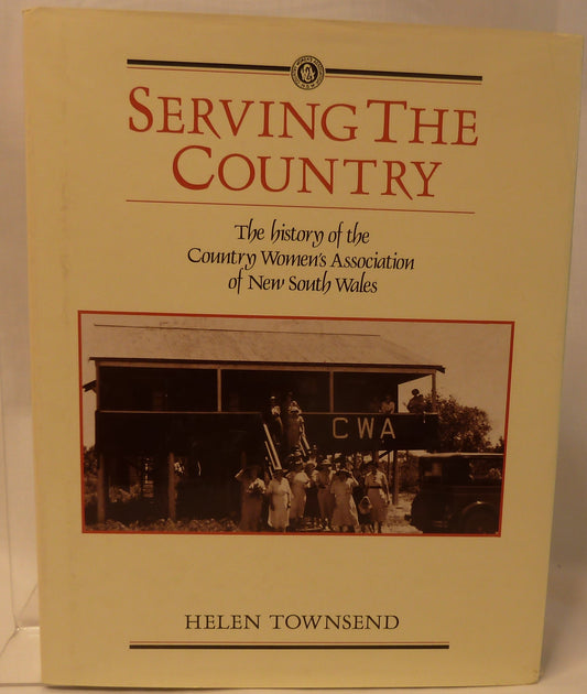 Serving the Country: The History of the Country Women's Association of New South Wales by Helen Townsend (1988, Hardcover)-Australian Social History / Women's History-Tilbrook and Co