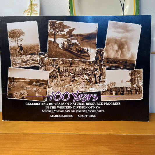 100 Years Celebrating 100 Years of Natural Resource Progress in the Western Division by Maree Barnes and Geoff Wise-Book-Tilbrook and Co