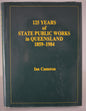 125 years of state public works in Queensland 1859-1984 by Ian Cameron-Books-Tilbrook and Co