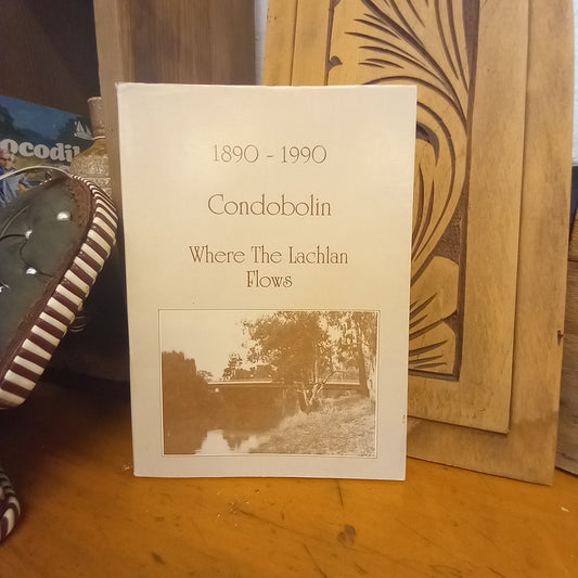 1890 - 1990 Condobolin Where the Lachlan Flows by Condobolin Family & History Group-Book-Tilbrook and Co