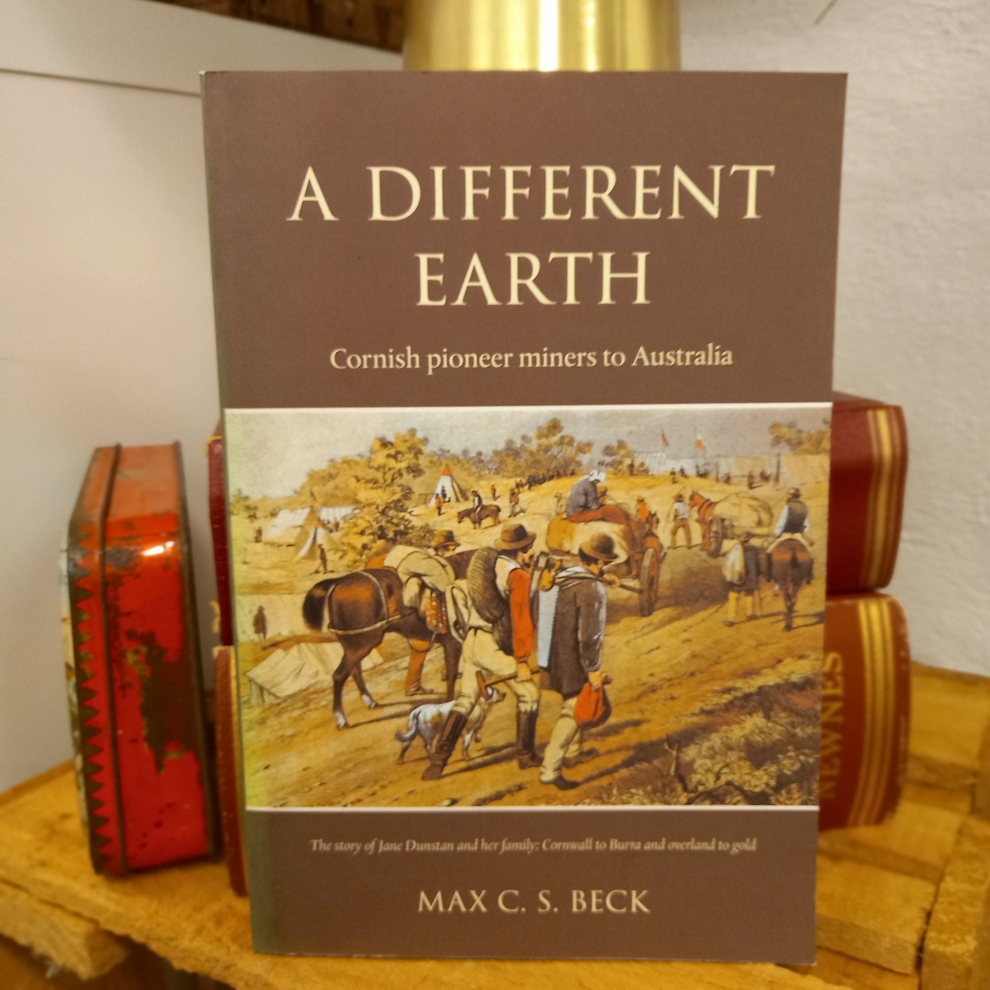 A Different Earth: Cornish Pioneer Miners to Australia by Max C. S. Beck (2014)-Historical Fiction – Australian-Tilbrook and Co