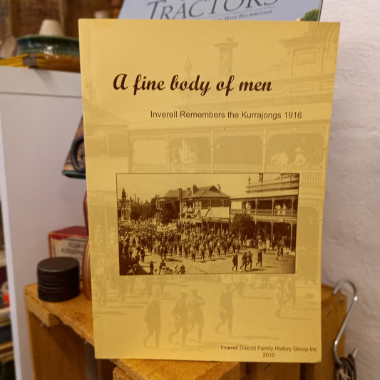 A Fine Body of Men – Inverell Remembers the Kurrajongs 1916 by Inverell District Family History Group (2010)-Book - Australian Military History-Tilbrook and Co
