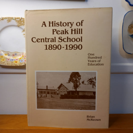 A History of Peak Hill Central School 1890-1990 by Brian McKeown-Book-Tilbrook and Co