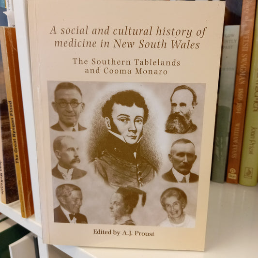 A Social and Cultural History of Medicine in New South Wales in the 19th Century: Southern Tablelands and Monaro Edited by A J Proust-Books-Tilbrook and Co