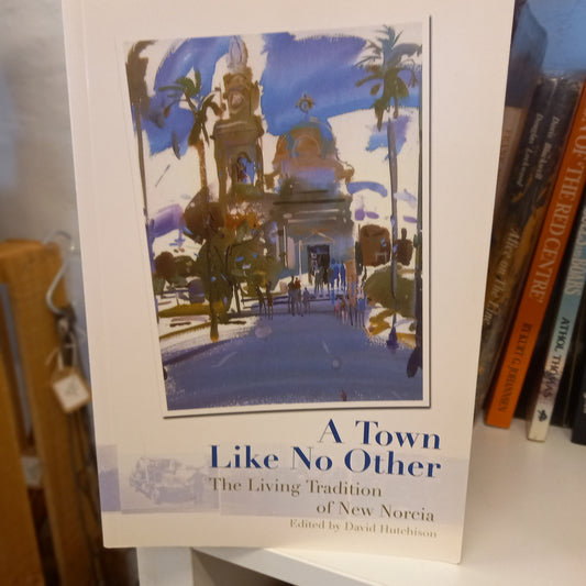 A Town Like No Other: The Living Tradition of New Norcia – Edited by David Hutchinson (Revised Edition, 2007)-Book - Religious history / Western Australian heritage / Indigenous mission history-Tilbrook and Co