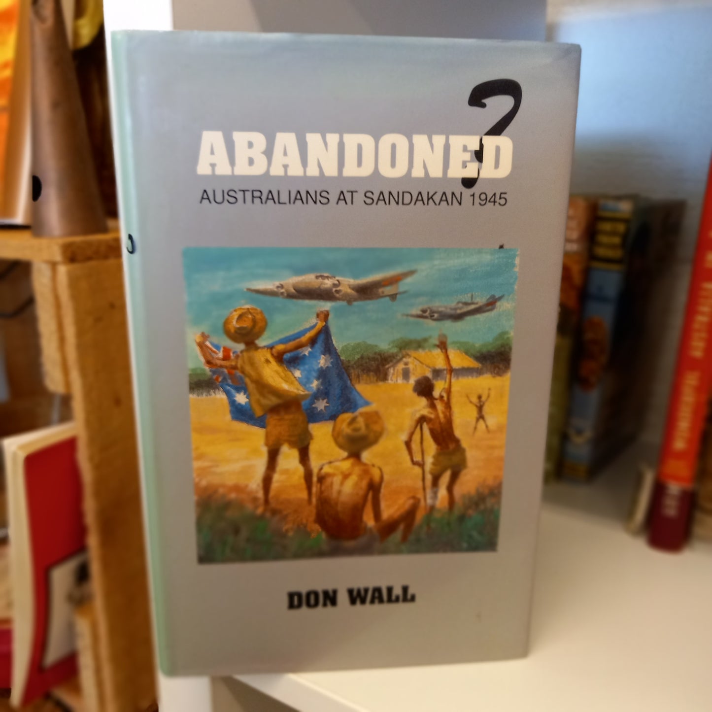 Abandoned?: Australians at Sandakan, 1945 by Don Wall-Book-Tilbrook and Co