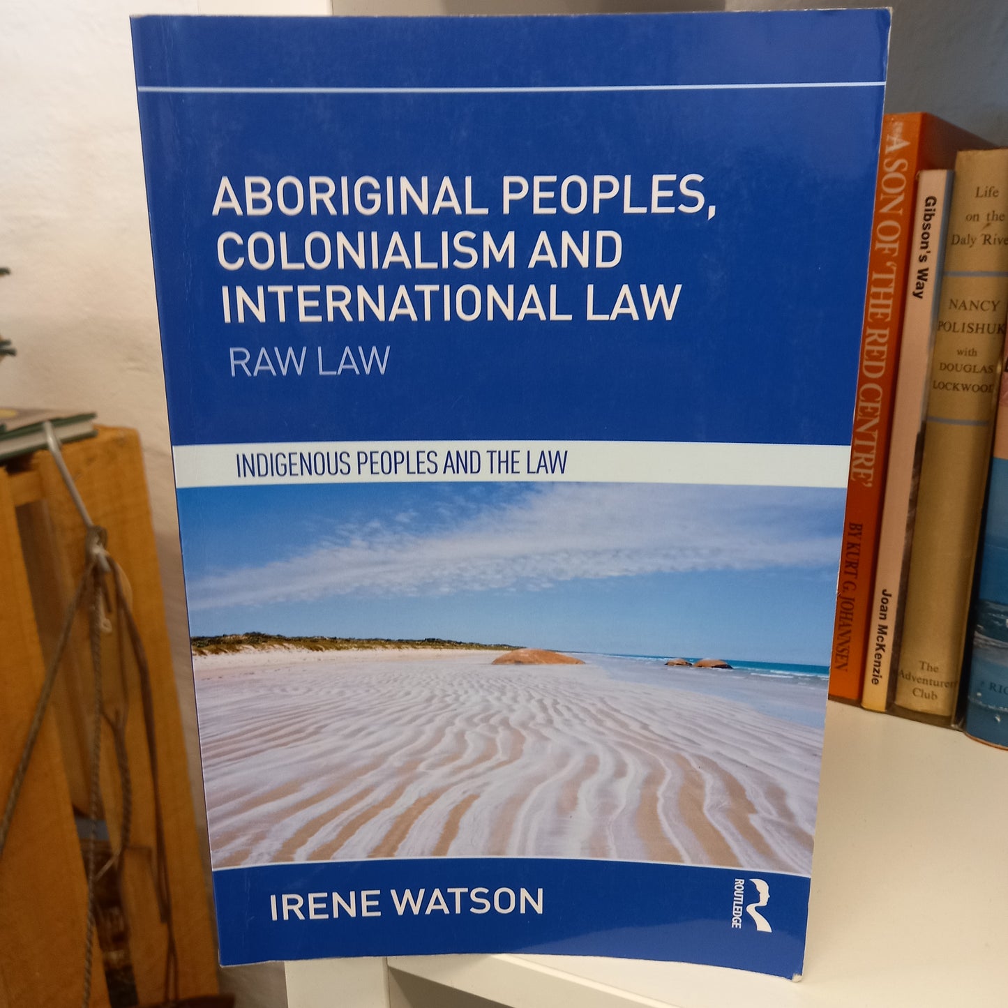 Aboriginal Peoples, Colonialism and International Law: Raw Law (Indigenous Peoples and the Law) by Irene Watson-Books-Tilbrook and Co