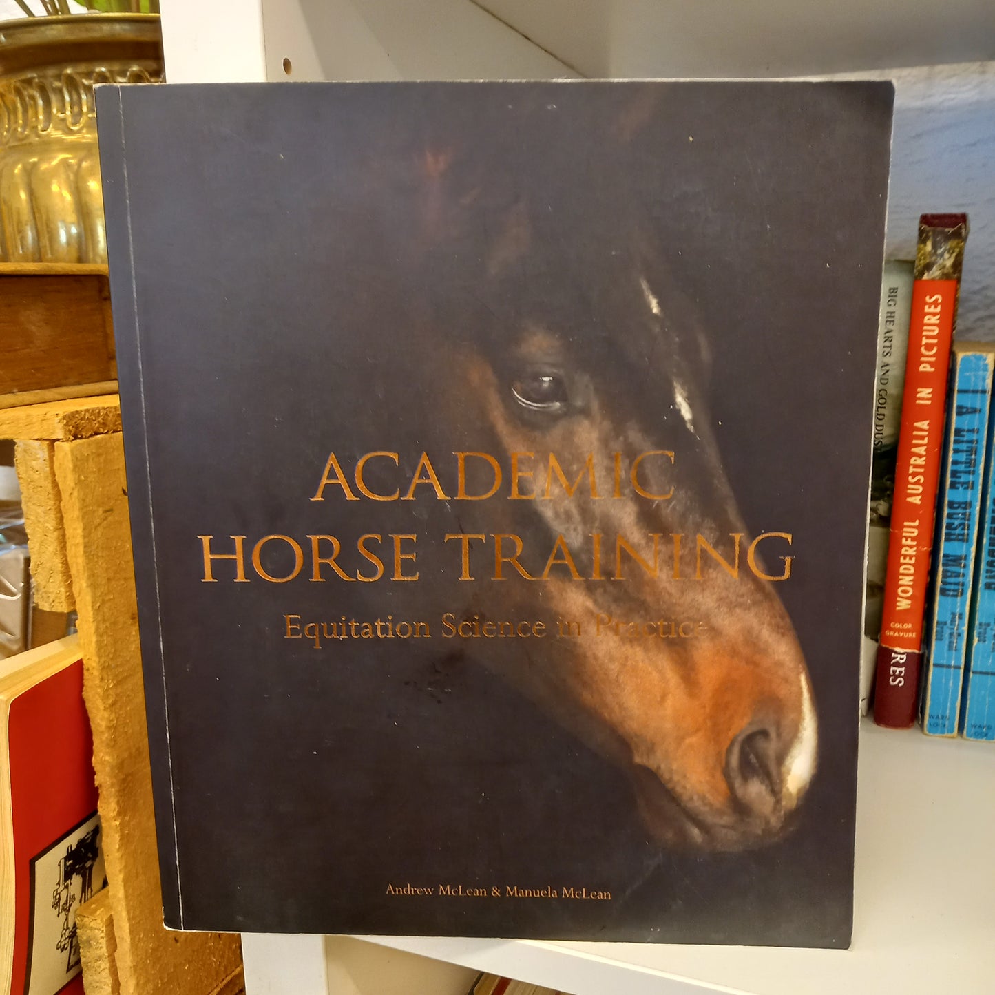 Academic horse training : equitation science in practice / Andrew McLean & Manuela McLean