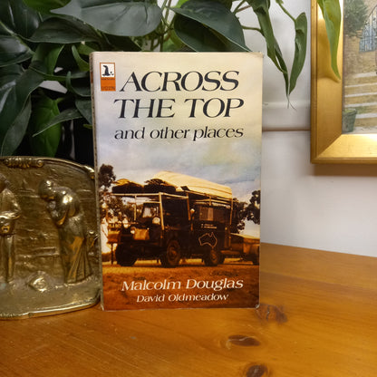 Across the Top and Other Places by Malcolm Douglas and David Oldmeadow-Australian Travel & Exploration-Tilbrook and Co