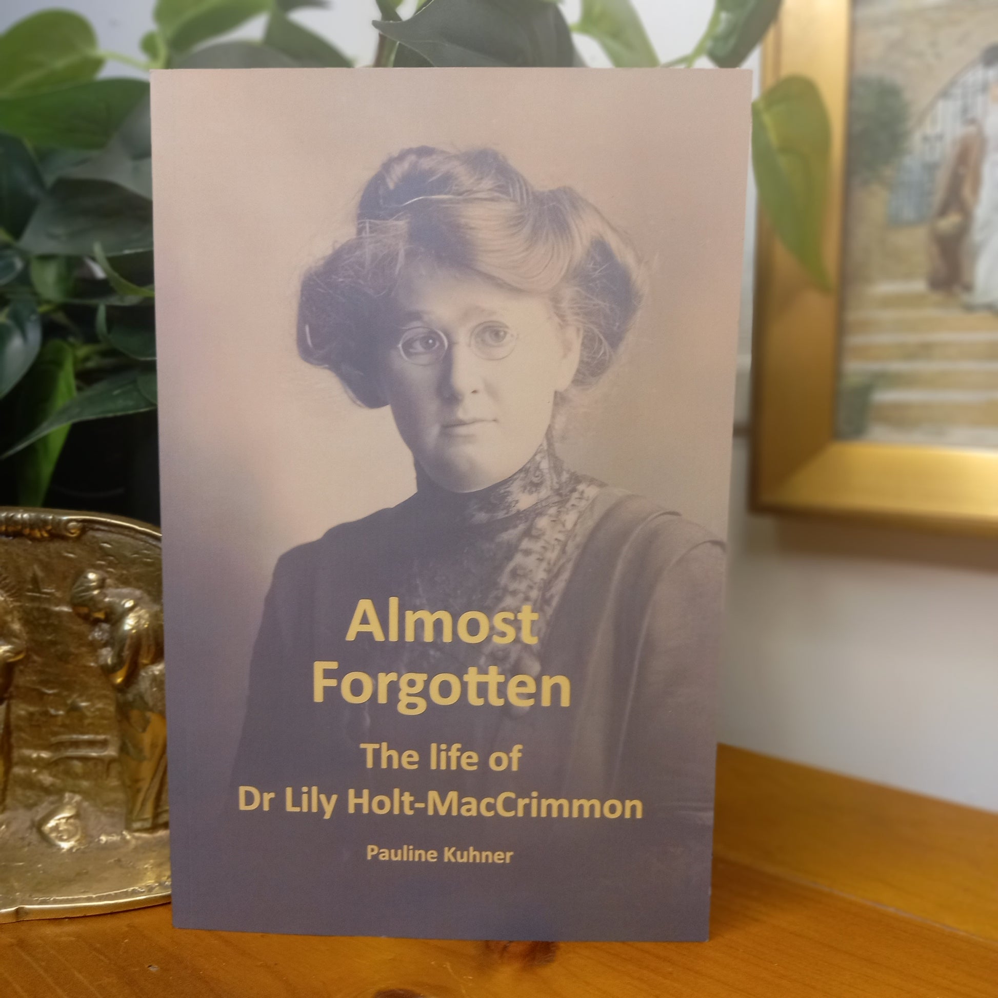 Almost Forgotten: The Life of Dr Lily Holt-MacCrimmon – Pauline Kuhner (2025)-Biography / Australian History / Women in Medicine-Tilbrook and Co