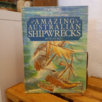 Amazing Australian Shipwrecks – Duncan Ball; Illustrated by John Gunter-Book - Children’s Non-Fiction / Australian Maritime History-Tilbrook and Co