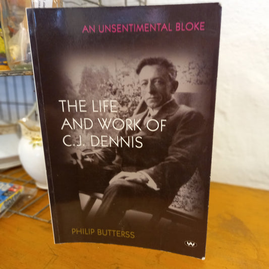 An Unsentimental Bloke: The life and work of C.J. Dennis by Philip Butterss-Book-Tilbrook and Co