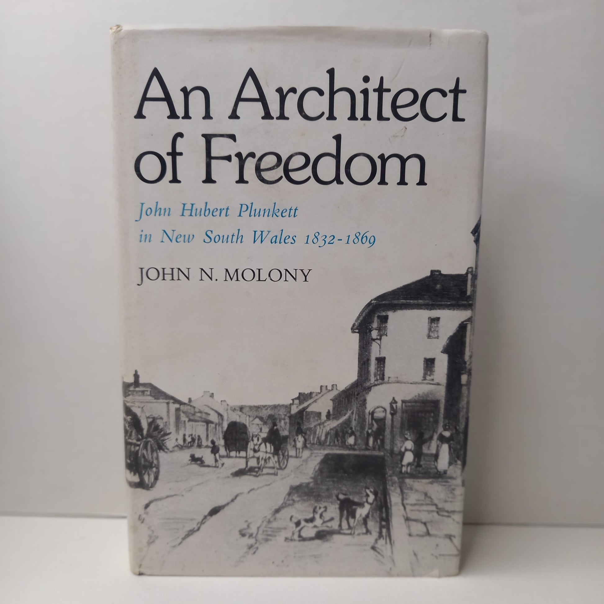 An architect of freedom: John Hubert Plunkett in New South Wales, 1832-1869 by John N Molony-Book-Tilbrook and Co