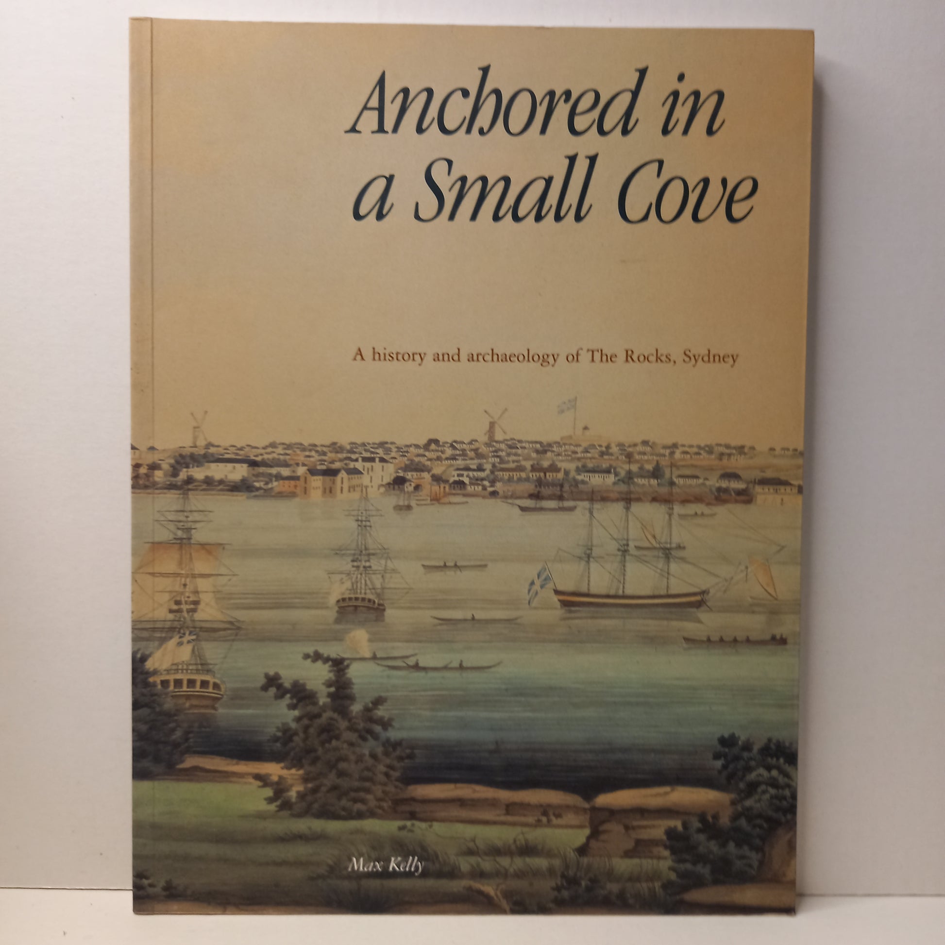 Anchored in a Small Cove: A History and Archaeology of The Rocks, Sydney by Max Kelly-Book-Tilbrook and Co