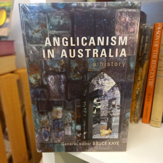 Anglicanism in Australia: A History – Edited by Bruce Kaye (2002, Hardcover)-Church History Book-Tilbrook and Co