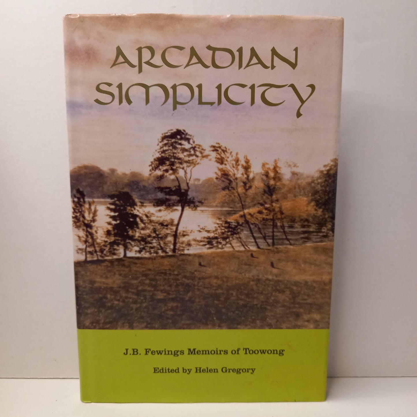 Arcadian simplicity: J.B. Fewings memoirs of Toowong by J. B Fewings-Book-Tilbrook and Co