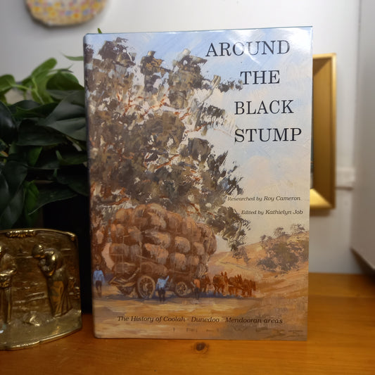 Around the Black Stump: The History of Coolah, Dunedoo, Mendooran Areas Researched by Roy Cameron; Edited by Kathielyn Job-Book - Regional Australian History / Local Government Publication-Tilbrook and Co