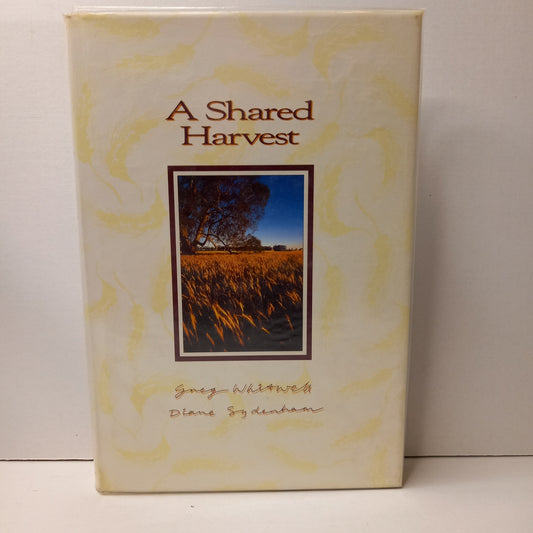 A shared harvest: The Australian wheat industry, 1939-1989 by Greg Whitwell and Dianne Sydenham-Book-Tilbrook and Co