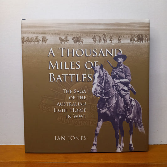 A thousand miles of battles : the saga of the Australian Light Horse in WWI by Ian Jones-Book-Tilbrook and Co