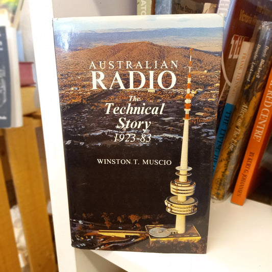 Australian Radio: The Technical Story 1923–1983 by Winston T. Muscio (1984)-Book - Australian technology history / Broadcasting engineering-Tilbrook and Co