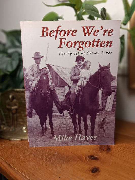Before We're Forgotten The Spirit of Snowy River by Mike Hayes 1999 softcover book