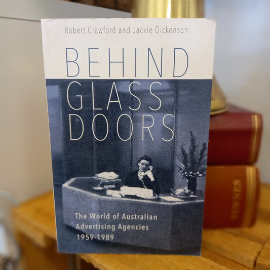 Behind Glass Doors: The World of Australian Advertising Agencies 1959–1989 – Robert Crawford & Jackie Dickenson (2016)-Australian Advertising History / Business-Tilbrook and Co